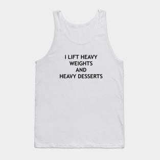 I lift heavy weights and heavy desserts design Tank Top